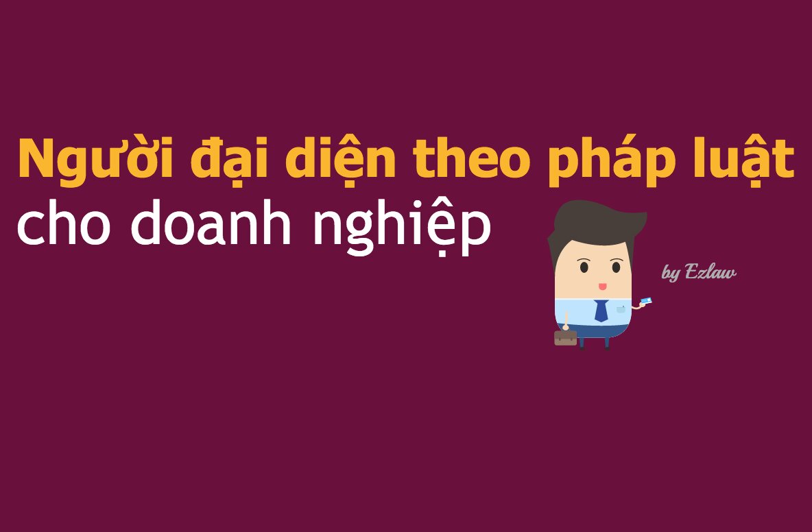 Cần Biết Về Người Đại Diện Pháp Luật Của Doanh Nghiệp 9